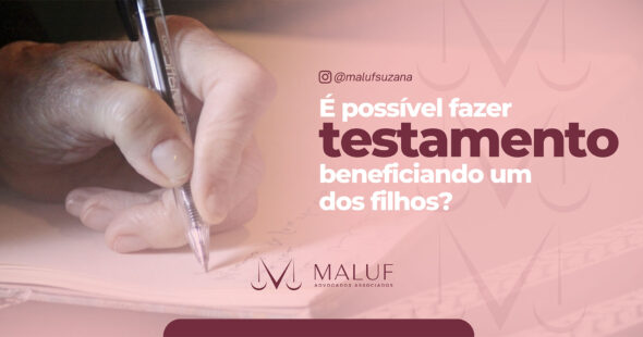 É possível fazer testamento beneficiando um dos filhos? Entenda !