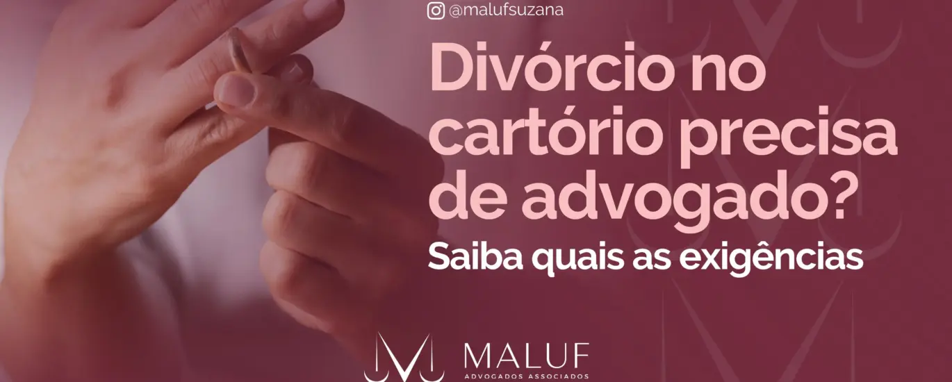 Divórcio no cartório precisa de advogado? Entenda como funciona