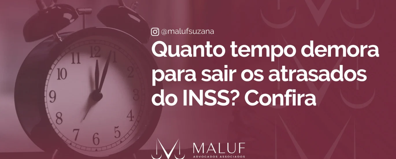 Quanto tempo demora para sair os atrasados do INSS