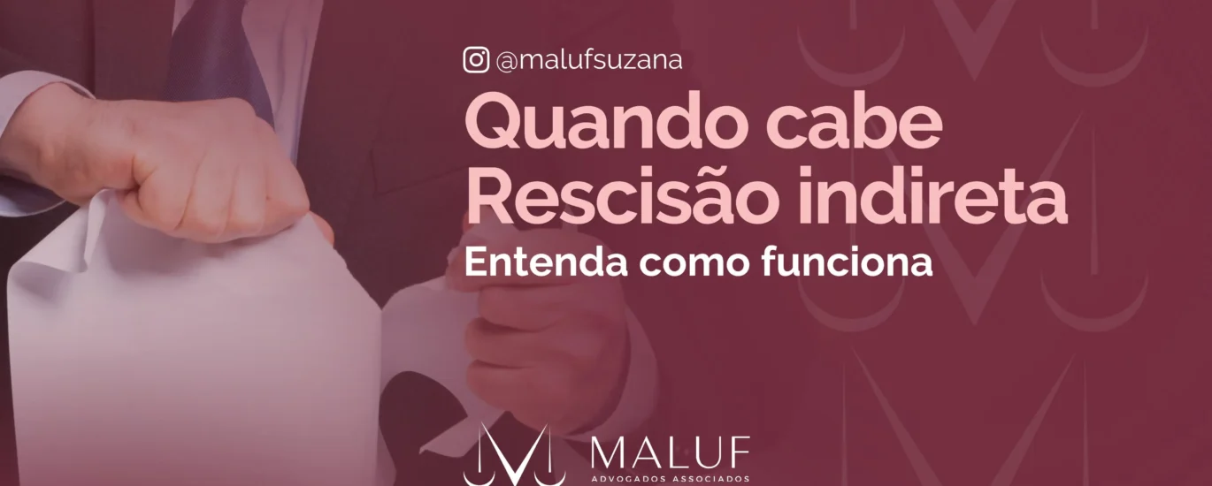 Quando cabe recisão indireta, entenda como funciona.