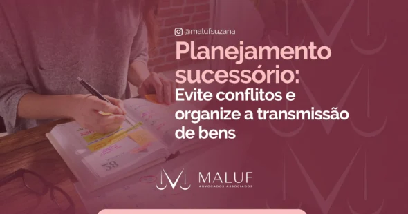 Planejamento sucessório: quando deve ser feito