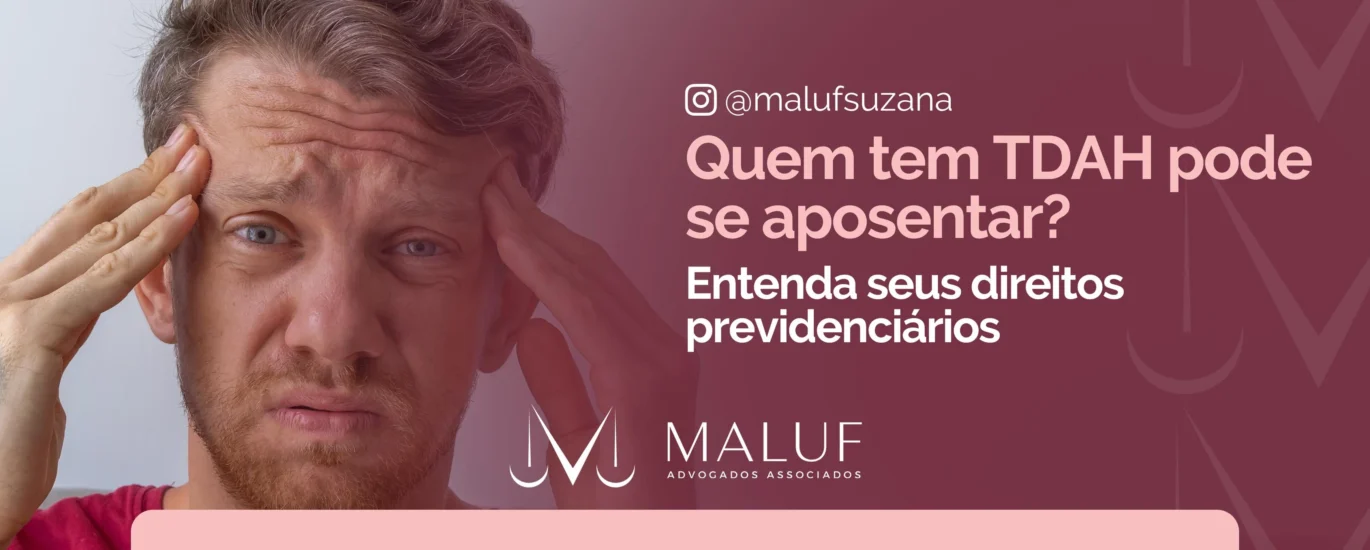 Quem tem TDAH pode se aposentar? Entenda os direitos previdenciários