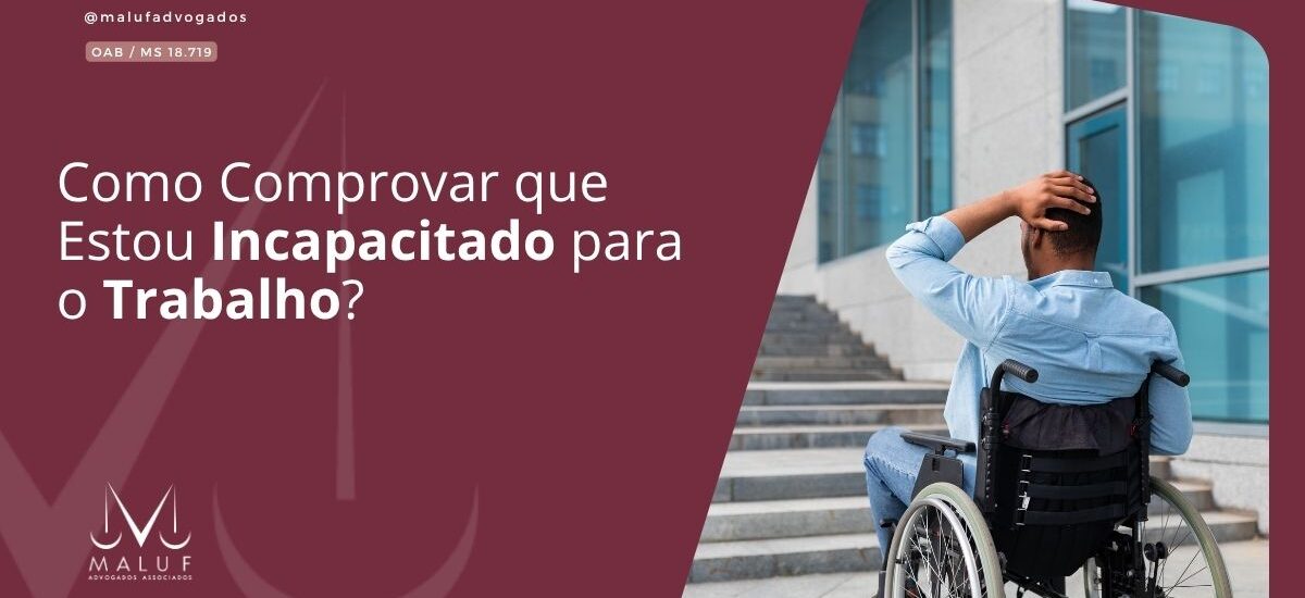 Como Comprovar que Estou Incapacitado para o Trabalho?