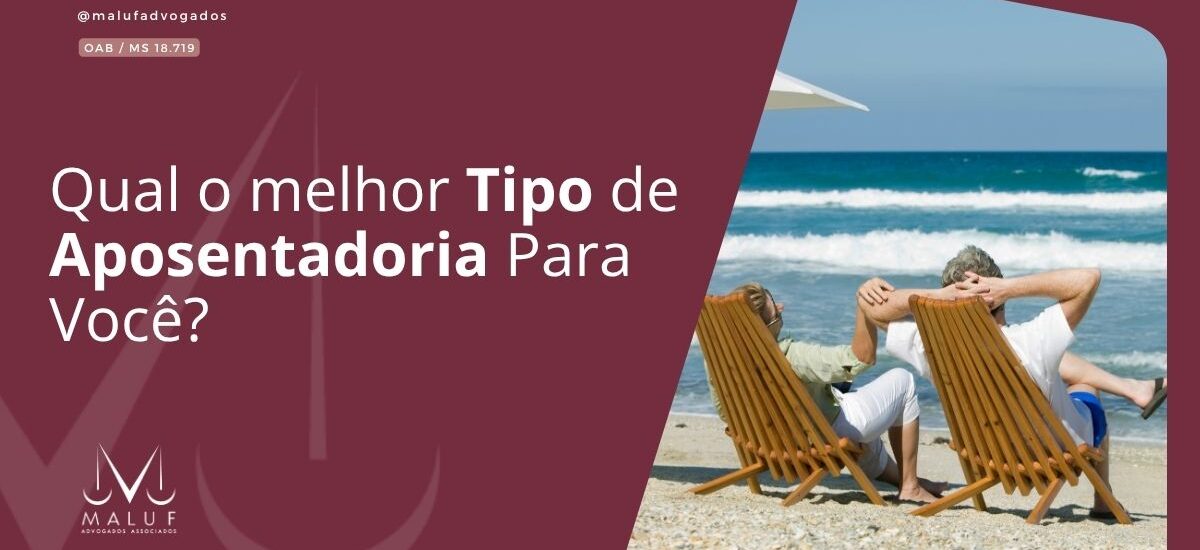 Qual o Melhor Tipo de Aposentadoria Para Você?