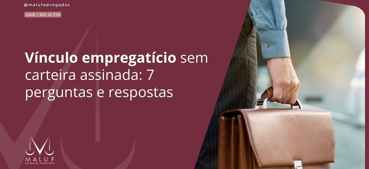 Vínculo empregatício sem carteira assinada: 7 perguntas e respostas