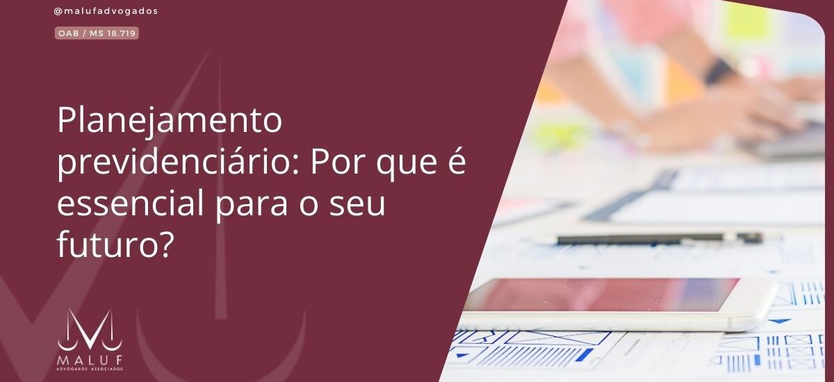 Planejamento previdenciário: Por que é essencial para o seu futuro?