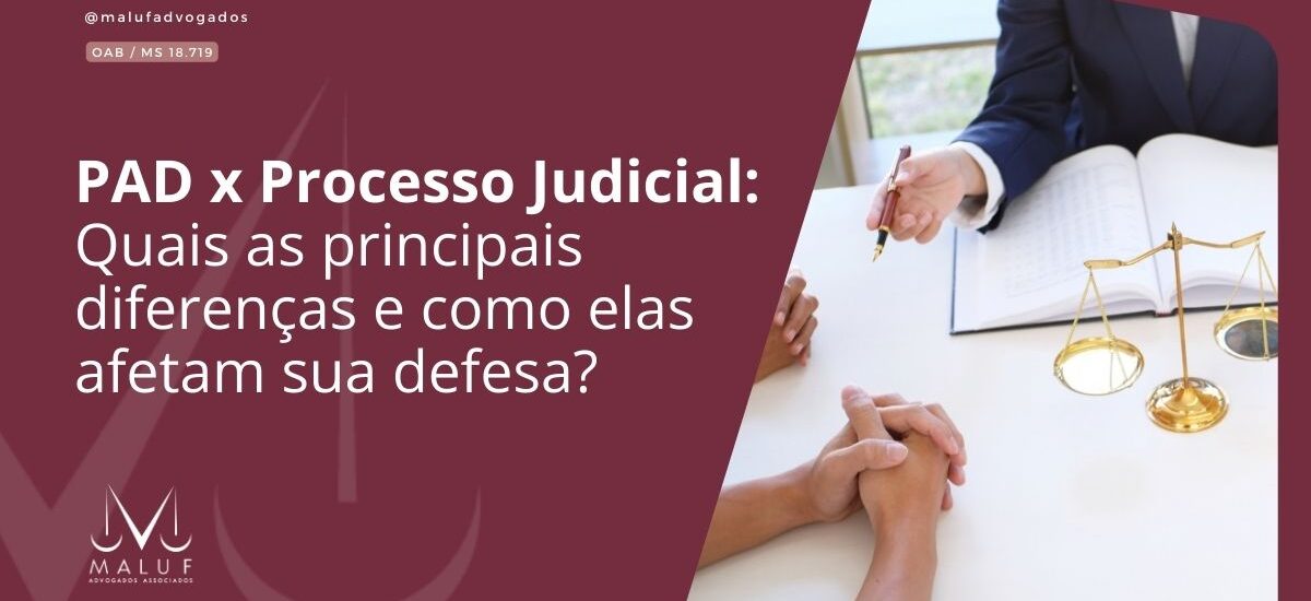 PAD x Processo Judicial: Quais as principais diferenças e como elas afetam sua defesa?
