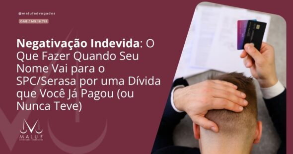 Negativação Indevida: O Que Fazer Quando Seu Nome Vai para o SPC/Serasa por uma Dívida que Você Já Pagou (ou Nunca Teve)