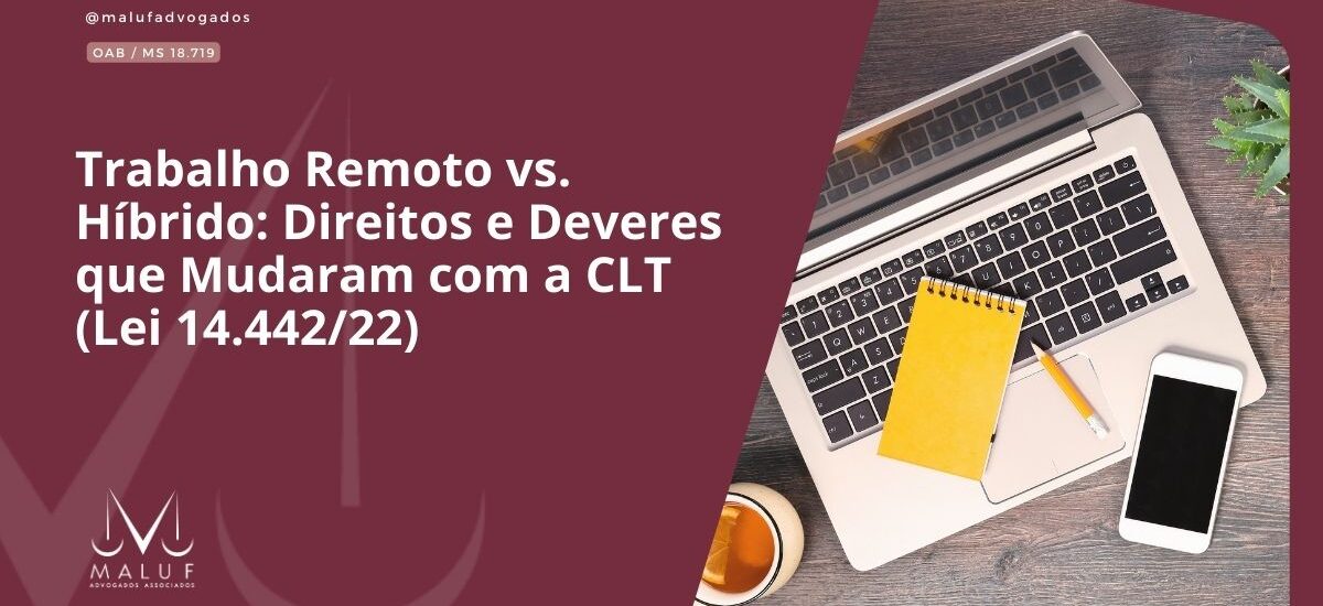 Trabalho Remoto vs. Híbrido: Direitos e Deveres que Mudaram com a CLT (Lei 14.442/22)