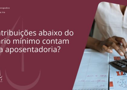 Contribuições abaixo do salário mínimo contam para aposentadoria?